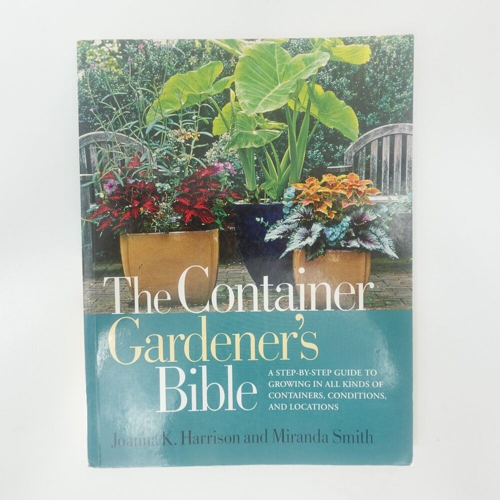 The Container Gardener's Bible Harrison 2009 Illustrated Gardening Rodale